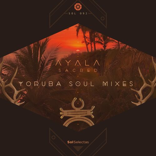 Ayala (IT) - Sacred - Yoruba Soul Remixes [SOL092]